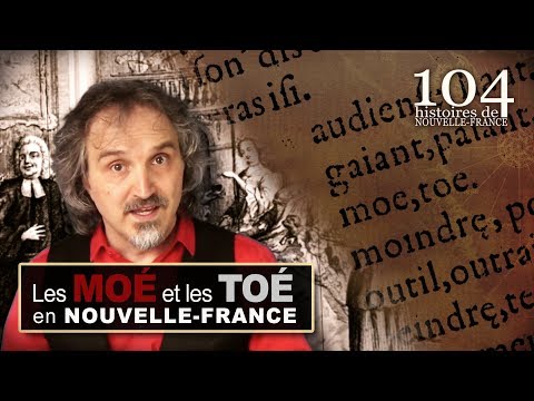 Les MOÉ et les TOÉ en Nouvelle France - 104 histoires de Nouvelle-France