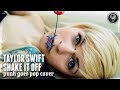 Taylor Swift - Shake It Off (Punk Goes Pop Style ...