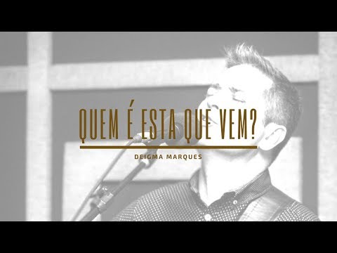 Quem é esta que vem? - Deigma Marques