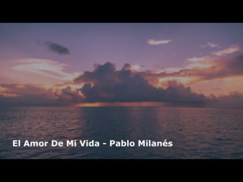 El Amor De Mi Vida - Pablo Milanes