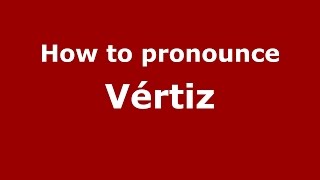 How to pronounce Vértiz