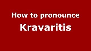 How to pronounce Kravaritis
