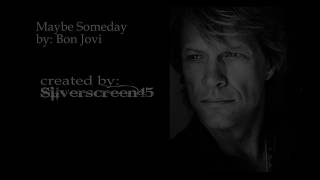 Maybe Someday Bon Jovi (lyrics)