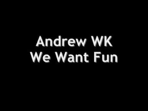 Andrew WK - We Want Fun (Good Verion With Lyrics) HQ