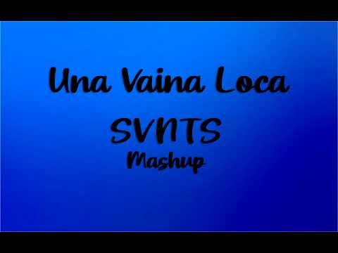 Una Vaina Loca - SVNTS Mashup