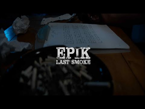 Epik - Last Smoke (Official Music Video)