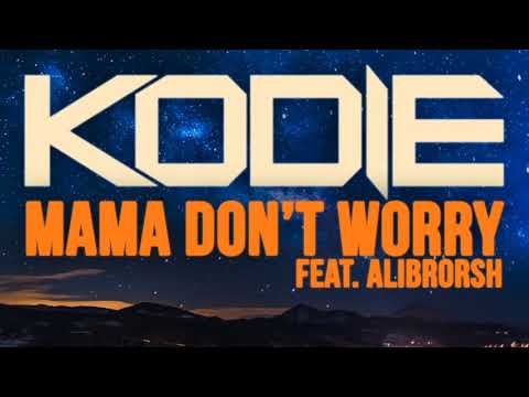 Kodie feat. Alibrorsh - Mama Don't Worry