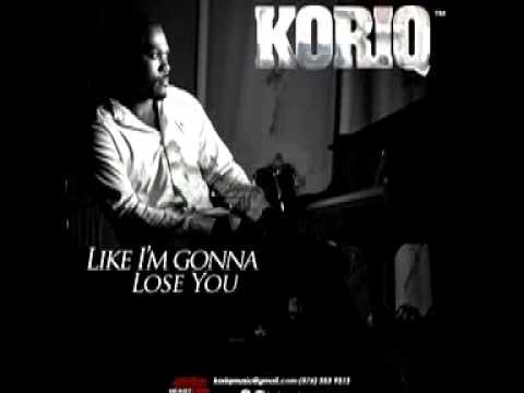 Koriq - Like I'm Gonna Lose You