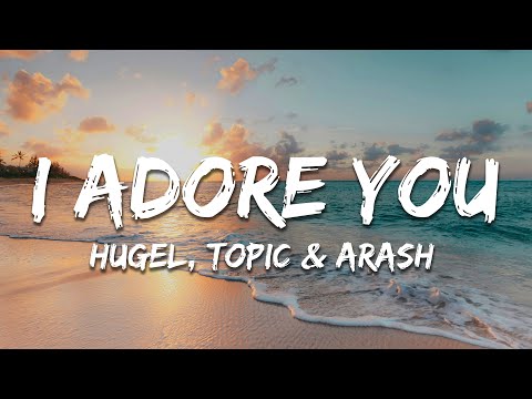 HUGEL, Topic & Arash - I Adore You (Lyrics)