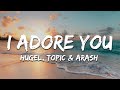 HUGEL Topic Arash I Adore You Lyrics
