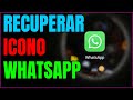 RECUPERAR ICONO De WHATSAPP Si Se Ha BORRADO
