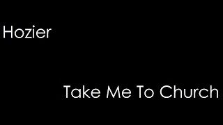 Hozier - Take Me To Church (lyrics)