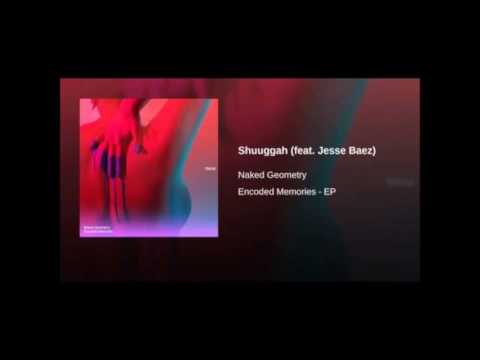 Naked Geometry - Suuggah ft Jesse Baez (Finesse Records)
