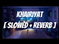 Khairiyat Slowed Reverb Arijit Singh Pritam Chhichhore Sushant Singh Rajput