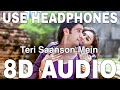Teri Saanson Mein 8D Audio Arijit Singh Palak Muchhal Shiv Darshan Hasleen Kaur