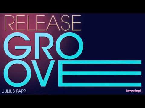 02 Julius Papp - Release (The Groove) [Loveslap Recordings]