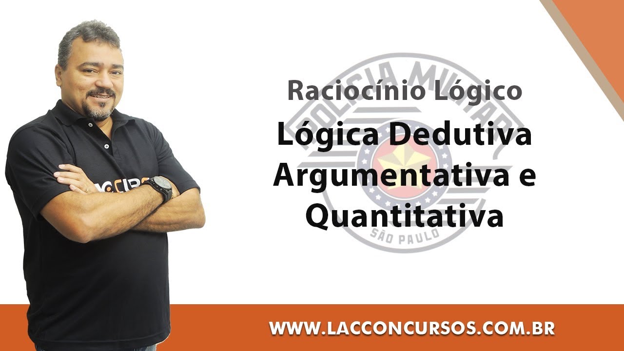 Aula Grátis - PM-SP 2018 - Lógica Dedutiva, Argumentativa e Quantitativa - Raciocínio Lógico