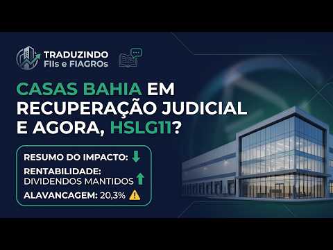 Casas Bahia em Recuperação Judicial: E agora, HSLG11?