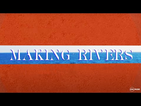 Making Rivers Music Video by CRC Music