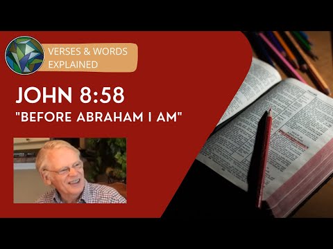 John 8:58 - "Before Abraham I am" - by Sir Anthony Buzzard & J. Dan Gill