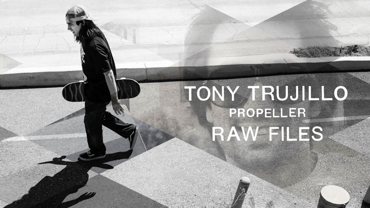 Vans PROPELLER Raw Files: Tony Trujillo