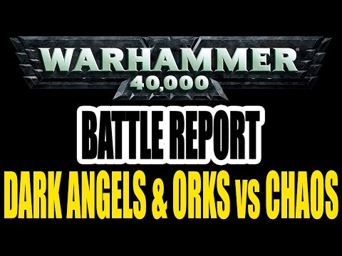 Dark Angels & Orks vs Chaos - Warhammer 40k Battle Report (3000pts)