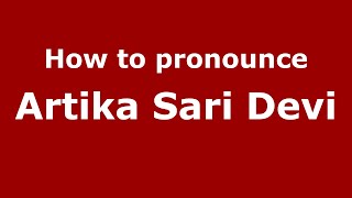 How to pronounce Artika Sari Devi