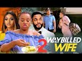 WAYBILLED WIFE 2 (New Nollywood Trending Movie) Frances Ben, Chike Daniels, Angela Eguavoen #2024