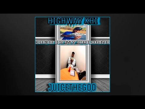 Highway Khi feat. JuiceTheGod - Ku$h Is My Cologne