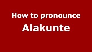 How to pronounce Alakunte