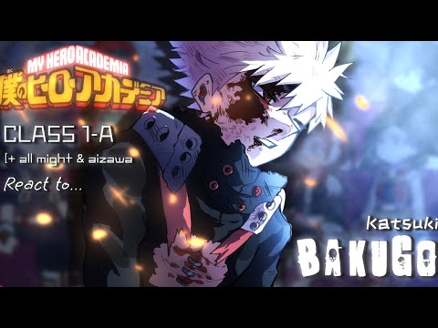 My hero academia react to Katsuki Bakugo || Class-1A || no ships || made by yuk!ra 