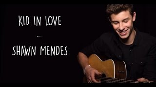 Kid In Love - Shawn Mendes (Lyrics)