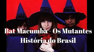 BAT MACUMBA - OS MUTANTES e SUA RELAÇÃO COM A HISTÓRIA