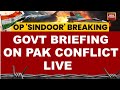 India Vs Pakistan Tensions LIVE Indian Govt Briefing On Pakistan Pakistan News Jammu Kashmir