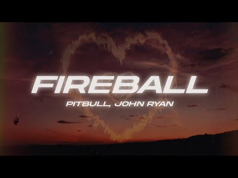 Pitbull, John Ryan - Fireball (Lyrics)
