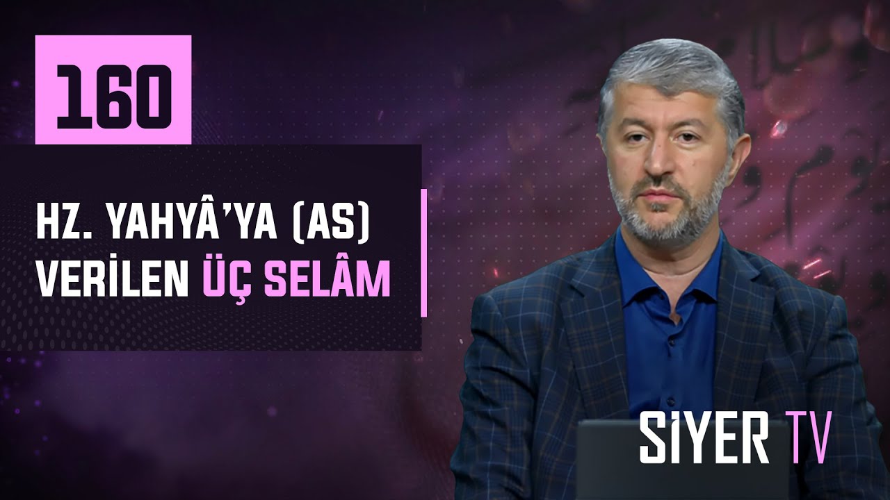 160. Hz. Yahyâ'ya (as) Verilen Üç Selâm