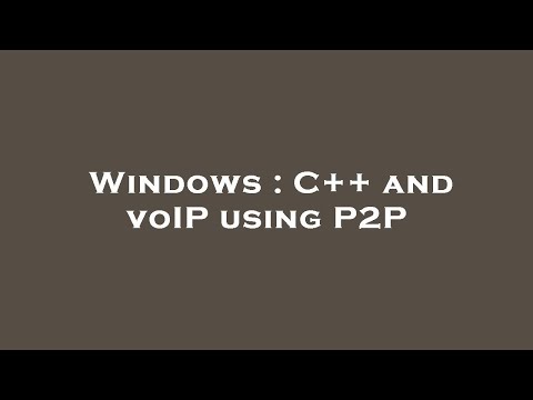 Windows : C++ and voIP using P2P