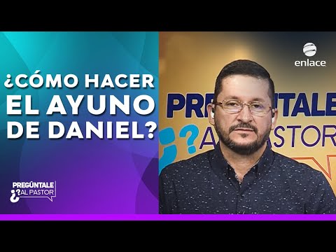 ¿Cómo hacer el ayuno de Daniel? Pregúntale al pastor - Enlace TV