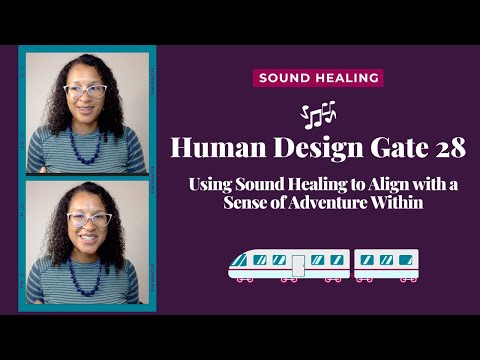 Human Design Gate 28- Using Sound Healing to Align With a Sense of Adventure