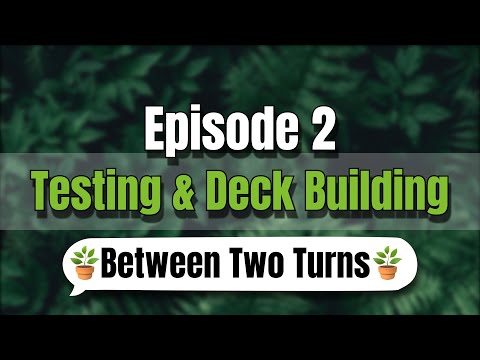 TESTING AND DECKBUILDING | Episode 2 | Between Two Turns Podcast