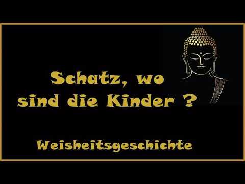 Zur Inspiration: Schatz, wo sind die Kinder ? - Weisheitsgeschichte