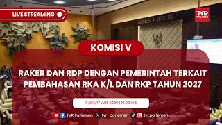 KOMISI V DPR RI RAKER DAN RDP DENGAN PEMERINTAH TERKAIT PEMBAHASAN RKA K/L DAN RKP TAHUN 2027
