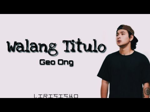 Walang Titulo - Geo Ong (Lyrics)