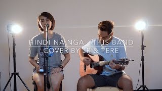 Hindi Na Nga-This Band Cover by JR &amp; Tere