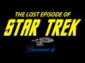 The Lost Episode Of Star Trek
