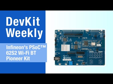 Dev Kit Weekly: Infineon’s PSoC® 62S2 Wi-Fi BT Pioneer Kit