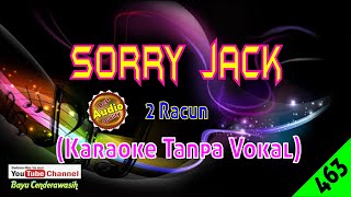 Download lagu Sorry Jack by 2 Racun [Original Audio-HQ] | Karaoke Tanpa Vokal mp3