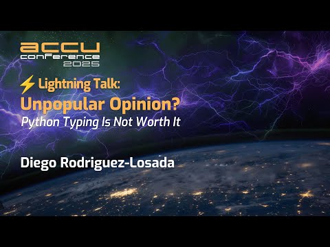 Unpopular Opinion? - Python Typing Is Not Worth It - Diego Rodriguez-Losada - ACCU 2025 Short Talks