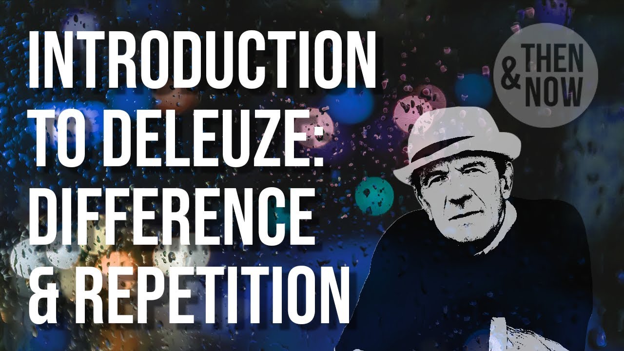 Watch video Introduction to Deleuze: Difference and Repetition Now Introduction to Deleuze: Difference and Repetition
