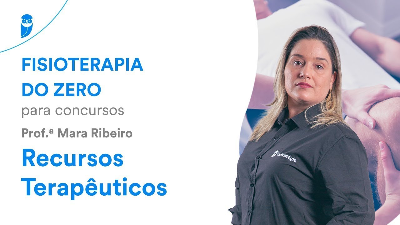 Fisioterapia do Zero para concursos - Recursos Terapêuticos - Prof. Mara Ribeiro